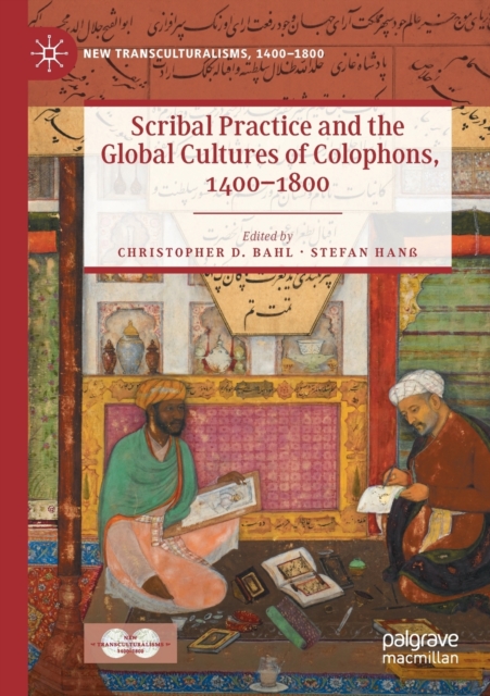 Scribal Practice and the Global Cultures of Colophons, 1400-1800, Paperback / softback Book