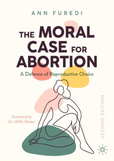 The Moral Case for Abortion : A Defence of Reproductive Choice, Paperback / softback Book