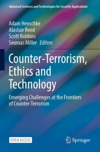 Counter-Terrorism, Ethics and Technology : Emerging Challenges at the Frontiers of Counter-Terrorism, Paperback / softback Book