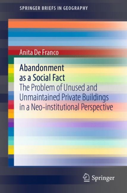 Abandonment as a Social Fact : The Problem of Unused and Unmaintained Private Buildings in a Neo-institutional Perspective, Paperback / softback Book