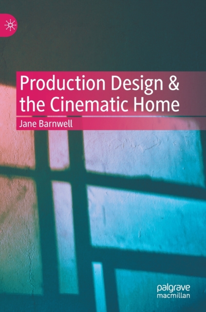 Production Design & the Cinematic Home, Hardback Book