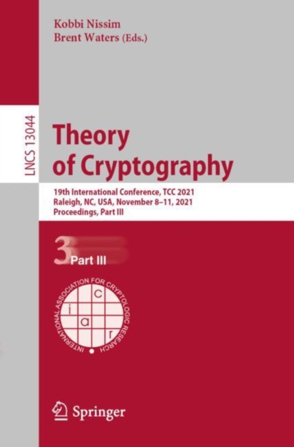 Theory of Cryptography : 19th International Conference, TCC 2021, Raleigh, NC, USA, November 8–11, 2021, Proceedings, Part III, Paperback / softback Book