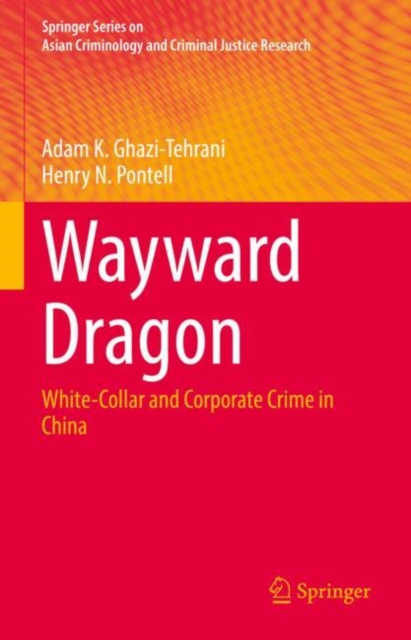 Wayward Dragon : White-Collar and Corporate Crime in China, Hardback Book