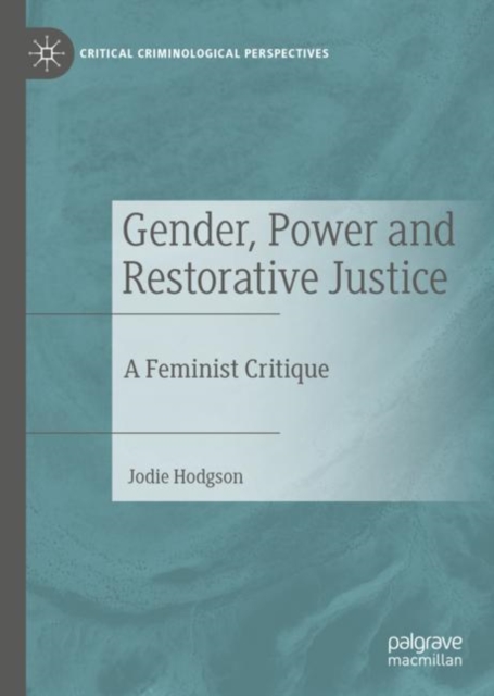Gender, Power and Restorative Justice : A Feminist Critique, Hardback Book