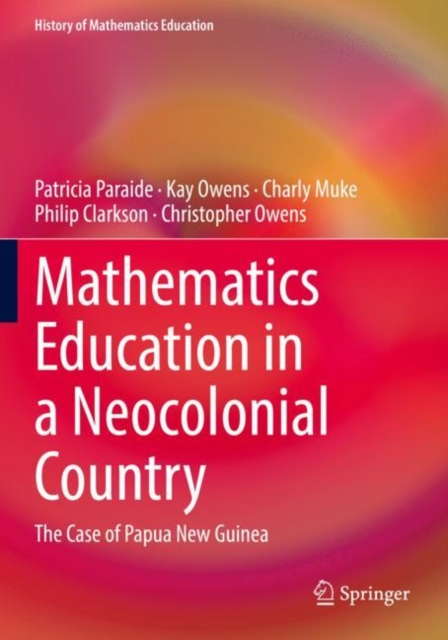 Mathematics Education in a Neocolonial Country: The Case of Papua New Guinea, Paperback / softback Book