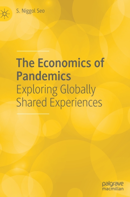 The Economics of Pandemics : Exploring Globally Shared Experiences, Hardback Book