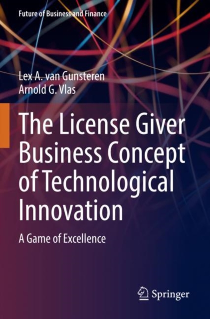 The License Giver Business Concept of Technological Innovation : A Game of Excellence, Paperback / softback Book
