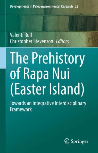 The Prehistory of Rapa Nui (Easter Island) : Towards an Integrative Interdisciplinary Framework, Hardback Book
