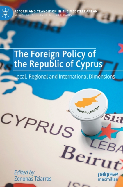 The Foreign Policy of the Republic of Cyprus : Local, Regional and International Dimensions, Hardback Book