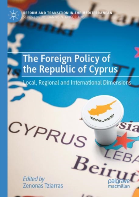 The Foreign Policy of the Republic of Cyprus : Local, Regional and International Dimensions, Paperback / softback Book