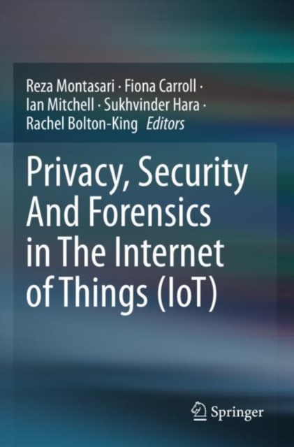 Privacy, Security And Forensics in The Internet of Things (IoT), Paperback / softback Book