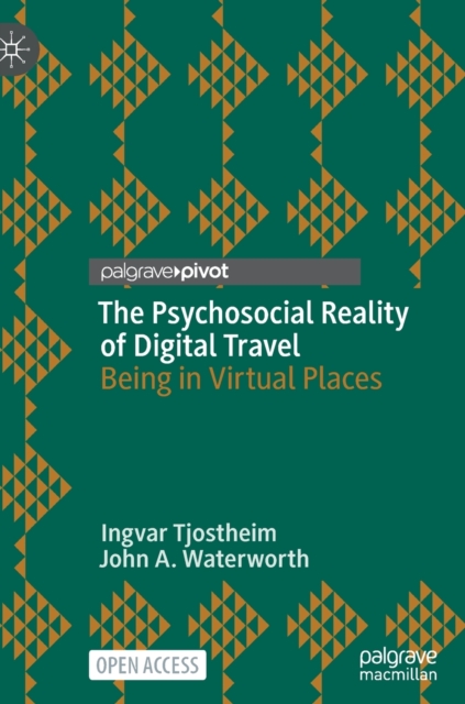 The Psychosocial Reality of Digital Travel : Being in Virtual Places, Hardback Book