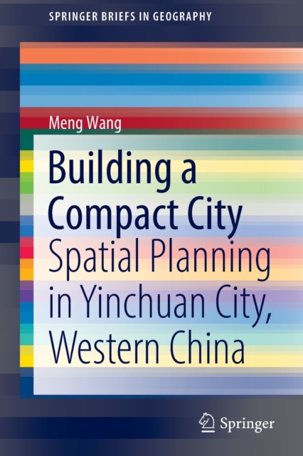 Building a Compact City : Spatial Planning in Yinchuan City, Western China, Paperback / softback Book