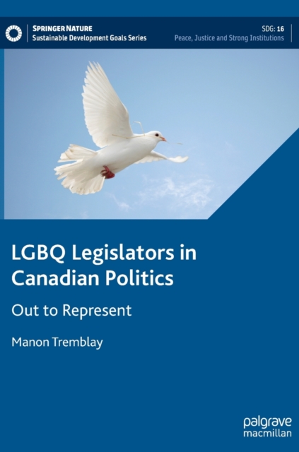 LGBQ Legislators in Canadian Politics : Out to Represent, Hardback Book