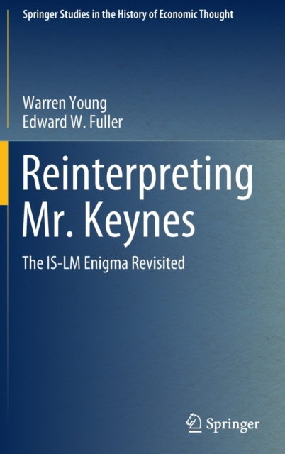 Reinterpreting Mr. Keynes : The IS-LM Enigma Revisited, Hardback Book
