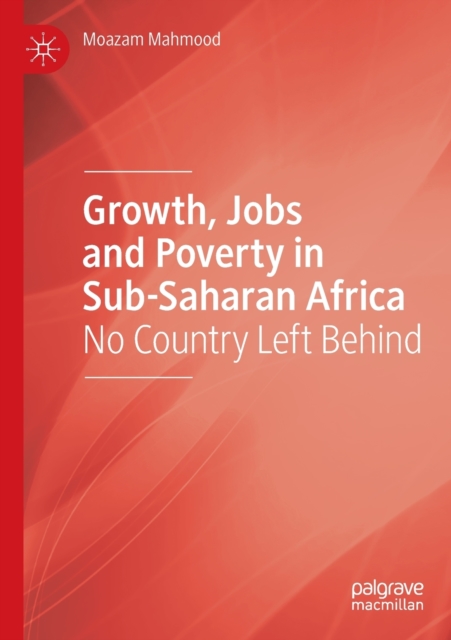 Growth, Jobs and Poverty in Sub-Saharan Africa : No Country Left Behind, Paperback / softback Book