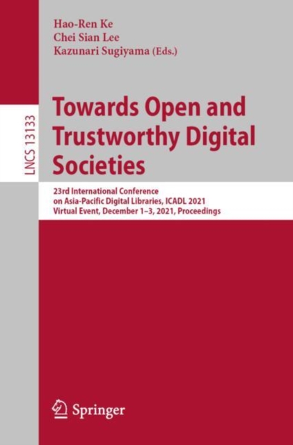 Towards Open and Trustworthy Digital Societies : 23rd International Conference on Asia-Pacific Digital Libraries, ICADL 2021, Virtual Event, December 1–3, 2021, Proceedings, Paperback / softback Book