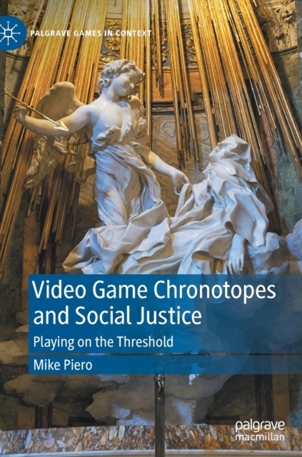 Video Game Chronotopes and Social Justice : Playing on the Threshold, Hardback Book