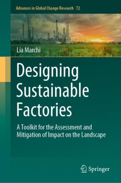 Designing Sustainable Factories : A Toolkit for the Assessment and Mitigation of Impact on the Landscape, Hardback Book