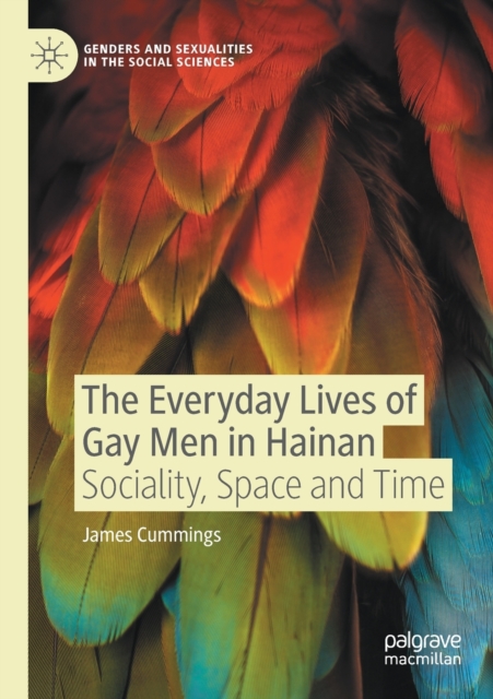 The Everyday Lives of Gay Men in Hainan : Sociality, Space and Time, Paperback / softback Book