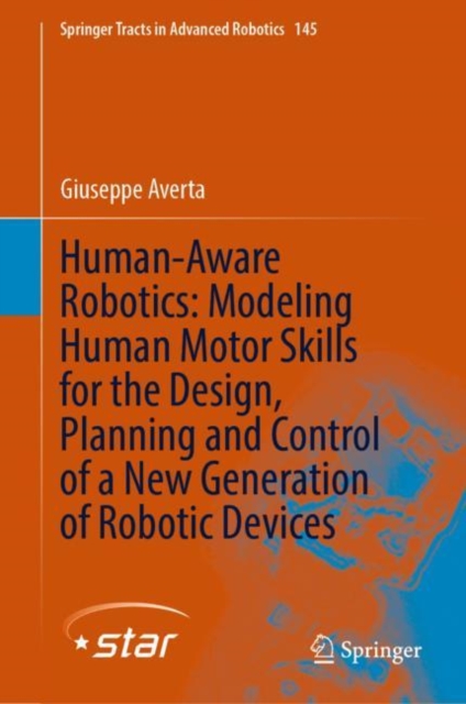 Human-Aware Robotics: Modeling Human Motor Skills for the Design, Planning and Control of a New Generation of Robotic Devices, Hardback Book