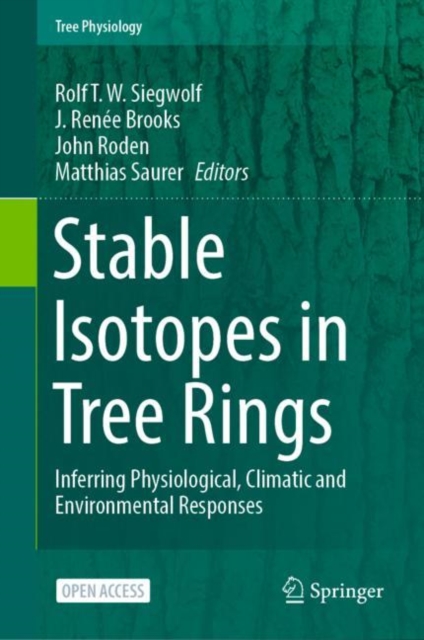 Stable Isotopes in Tree Rings : Inferring Physiological, Climatic and Environmental Responses, Hardback Book
