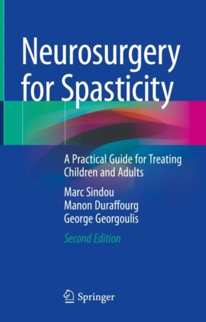 Neurosurgery for Spasticity : A Practical Guide for Treating Children and Adults, Hardback Book