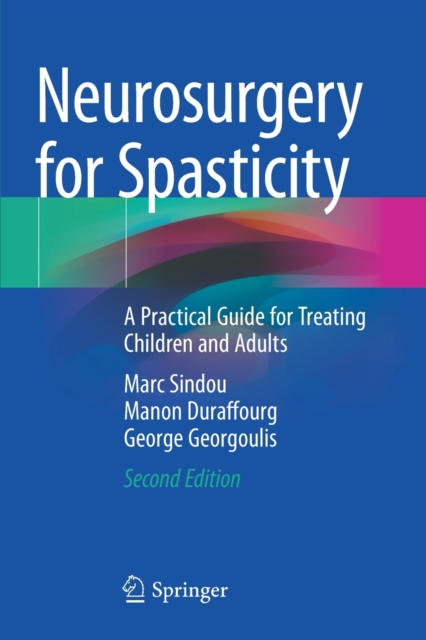 Neurosurgery for Spasticity : A Practical Guide for Treating Children and Adults, Paperback / softback Book