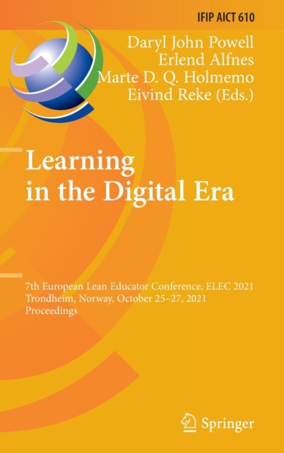 Learning in the Digital Era : 7th European Lean Educator Conference, ELEC 2021, Trondheim, Norway, October 25-27, 2021, Proceedings, Hardback Book