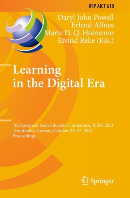 Learning in the Digital Era : 7th European Lean Educator Conference, ELEC 2021, Trondheim, Norway, October 25-27, 2021, Proceedings, Paperback / softback Book