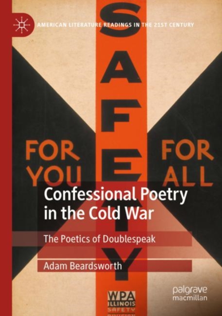 Confessional Poetry in the Cold War : The Poetics of Doublespeak, Paperback / softback Book