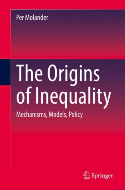 The Origins of Inequality : Mechanisms, Models, Policy, Hardback Book
