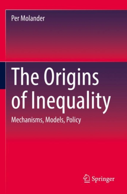 The Origins of Inequality : Mechanisms, Models, Policy, Paperback / softback Book