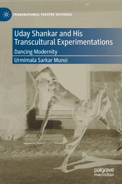 Uday Shankar and His Transcultural Experimentations : Dancing Modernity, Hardback Book