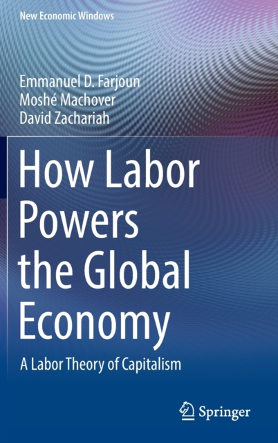 How Labor Powers the Global Economy : A Labor Theory of Capitalism, Hardback Book