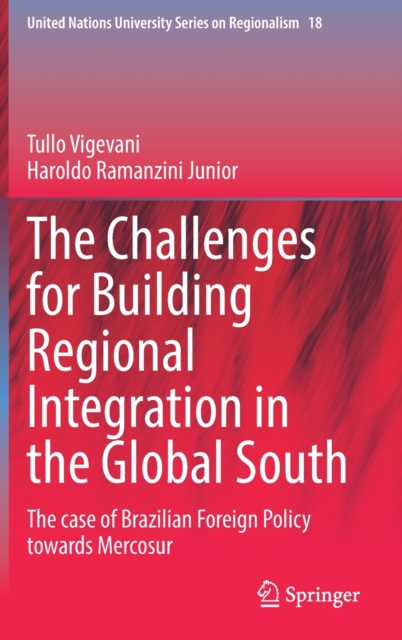 The Challenges for Building Regional Integration in the Global South : The case of Brazilian Foreign Policy towards Mercosur, Hardback Book