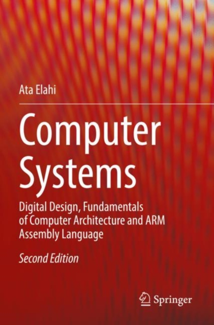 Computer Systems : Digital Design, Fundamentals of Computer Architecture and ARM Assembly Language, Paperback / softback Book
