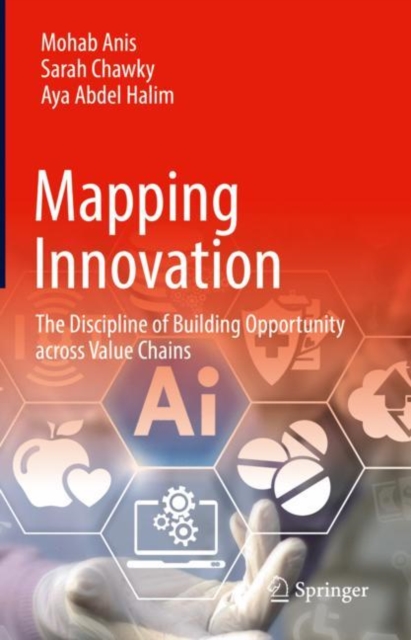 Mapping Innovation : The Discipline of Building Opportunity across Value Chains, Hardback Book