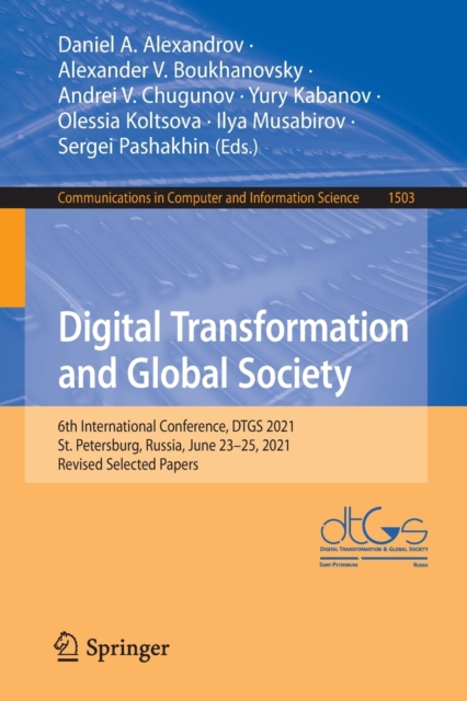 Digital Transformation and Global Society : 6th International Conference, DTGS 2021, St. Petersburg, Russia, June 23-25, 2021, Revised Selected Papers, Paperback / softback Book