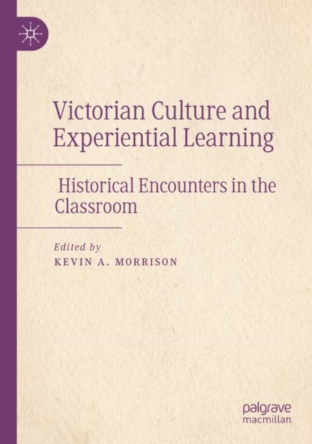 Victorian Culture and Experiential Learning : Historical Encounters in the Classroom, Paperback / softback Book