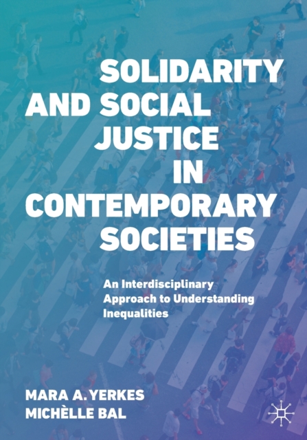 Solidarity and Social Justice in Contemporary Societies : An Interdisciplinary Approach to Understanding Inequalities, Paperback / softback Book