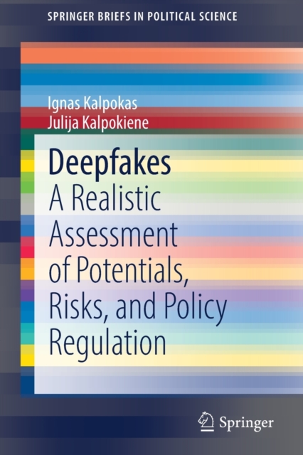 Deepfakes : A Realistic Assessment of Potentials, Risks, and Policy Regulation, Paperback / softback Book