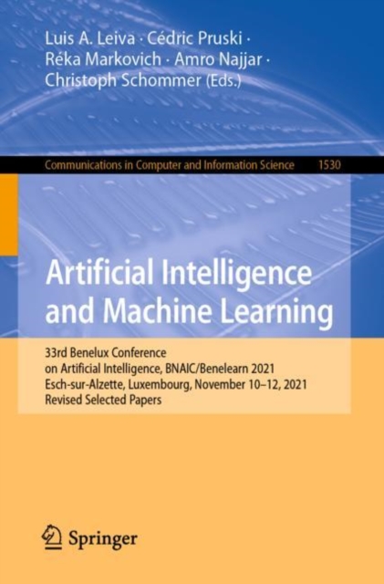 Artificial Intelligence and Machine Learning : 33rd Benelux Conference on Artificial Intelligence, BNAIC/Benelearn 2021, Esch-sur-Alzette, Luxembourg, November 10-12, 2021, Revised Selected Papers, Paperback / softback Book