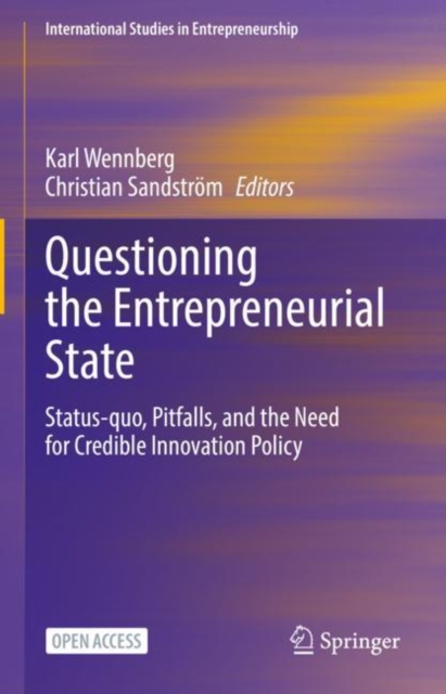 Questioning the Entrepreneurial State : Status-quo, Pitfalls, and the Need for Credible Innovation Policy, Hardback Book
