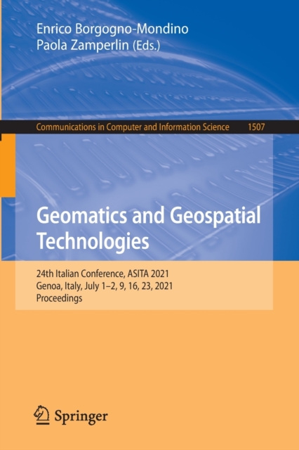 Geomatics and Geospatial Technologies : 24th Italian Conference, ASITA 2021, Genoa, Italy, July 1-2, 9, 16, 23, 2021, Proceedings, Paperback / softback Book