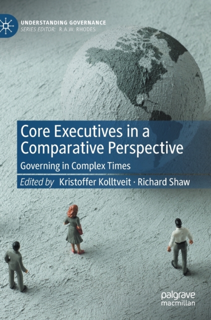 Core Executives in a Comparative Perspective : Governing in Complex Times, Hardback Book