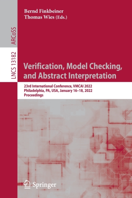 Verification, Model Checking, and Abstract Interpretation : 23rd International Conference, VMCAI 2022, Philadelphia, PA, USA, January 16–18, 2022, Proceedings, Paperback / softback Book