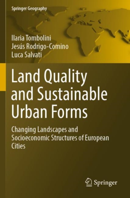 Land Quality and Sustainable Urban Forms : Changing Landscapes and Socioeconomic Structures of European Cities, Paperback / softback Book