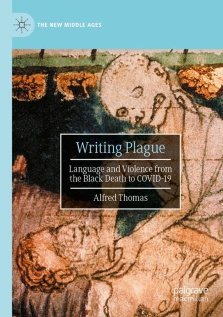 Writing Plague : Language and Violence from the Black Death to COVID-19, Paperback / softback Book