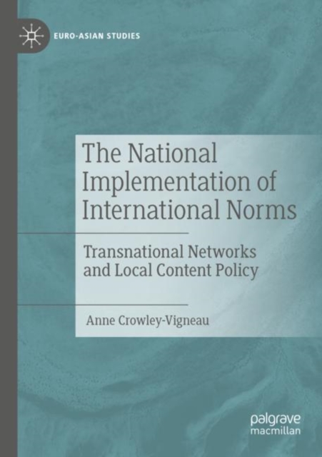 The National Implementation of International Norms : Transnational Networks and Local Content Policy, Paperback / softback Book
